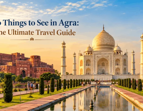 Top Things to See in Agra: The Ultimate Travel Guide